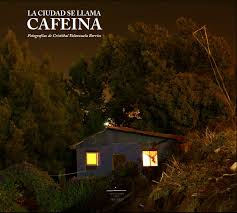 LA CIUDAD SE LLAMA CAFEINA