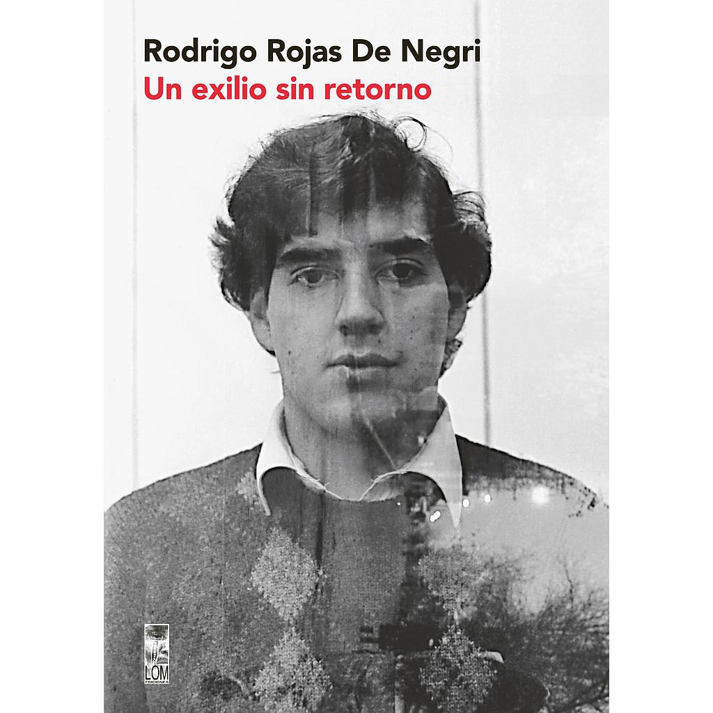 RODRIGO ROJAS DE NEGRI UN EXILIO SIN RETORNO