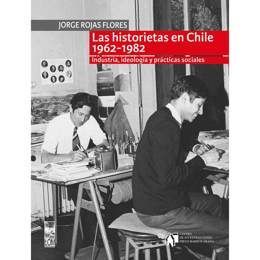 LAS HISTORIETAS EN CHILE 1962-1982 INDUSTRIA IDEOLOGIA Y PRACTICAS SOCIALES