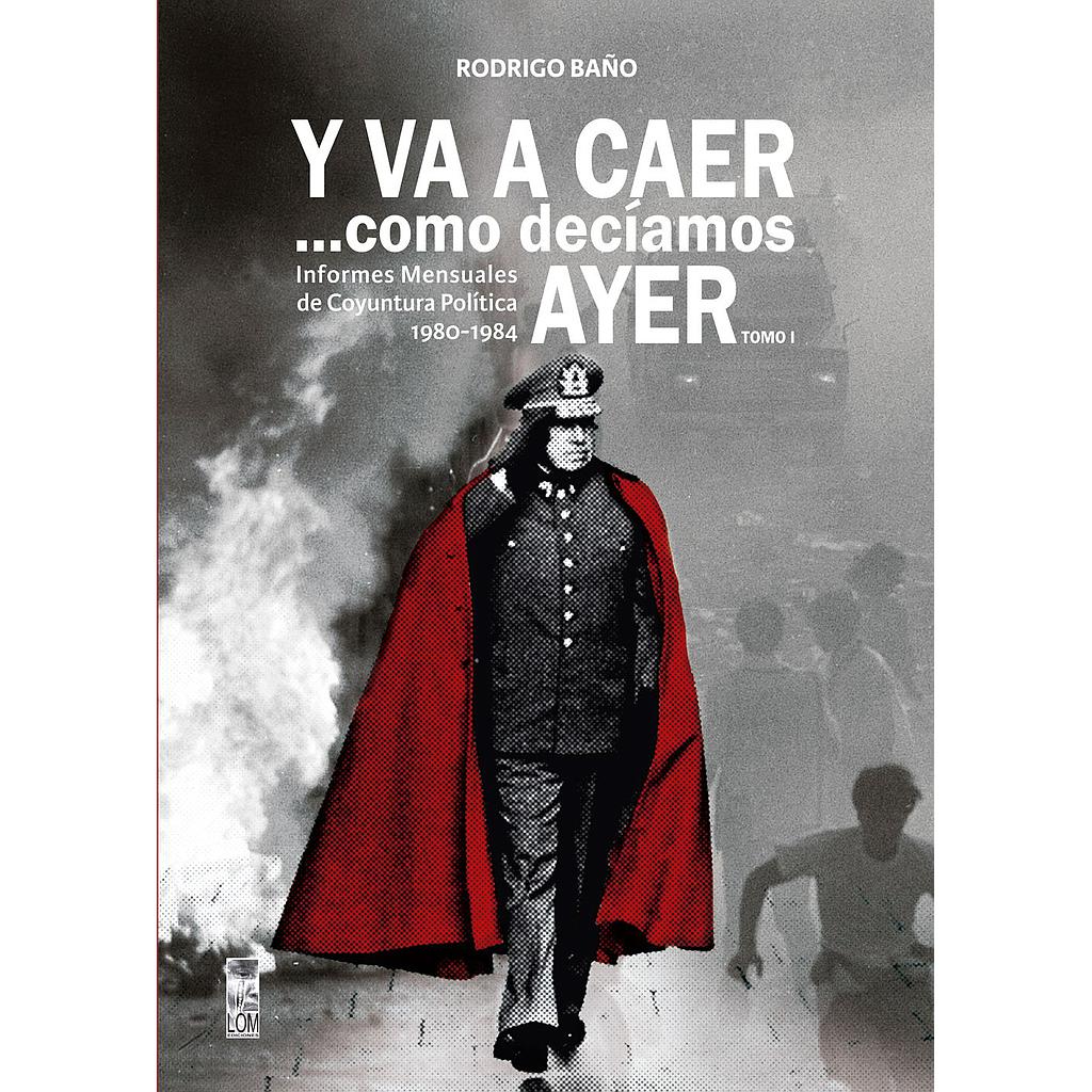 Y VA A CAER... COMO DECIAMOS AYER. INFORMES MENSUALES DE COYUNTURA POLITICA 1980 - 1984. TOMO I
