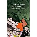 ENSAYOS SOBRE ARTES VISUALES PRACTICAS Y DISCURSOS DE LOS ANOS '70 Y '80 EN CHILE