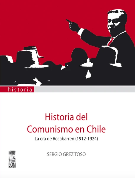 HISTORIA DEL COMUNISMO EN CHILE LA ERA DE RECABARREN (1912-1924)
