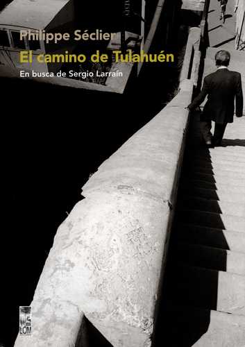 EL CAMINO DE TULAHUEN EN BUSCA DE SERGIO LARRAIN