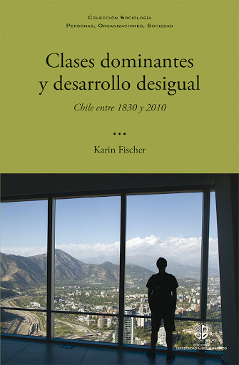 CLASES DOMINANTES Y DESARROLLO DESIGUAL. CHILE 1830 y 2010