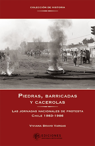 PIEDRAS, BARRICADAS Y CACEROLAS.Las Jornadas nacionales de protesta Chile 1983 - 1986 