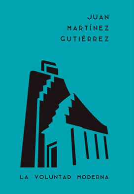 JUAN MARTINEZ GUTIERREZ. LA VOLUNTAD MODERNA