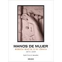MANOS DE MUJER REBECA MATTE Y SU EPOCA 1875-1929