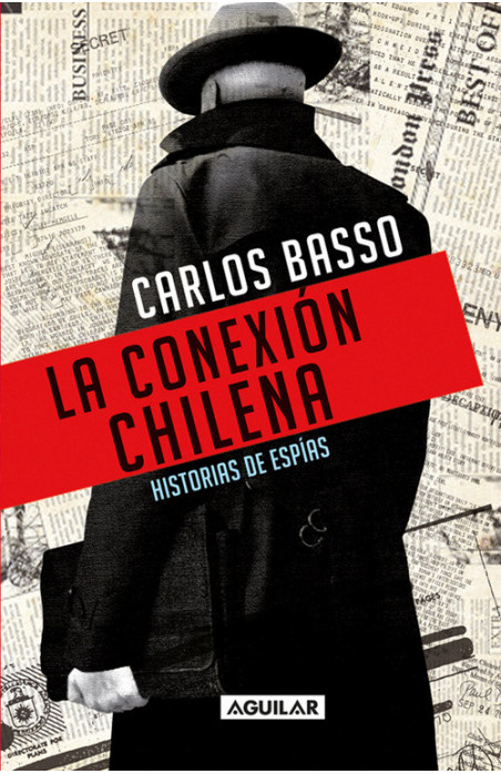 LA CONEXION CHILENA. HISTORIA DE ESPIAS