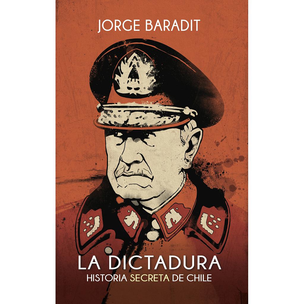 LA DICTADURA HISTORIA SECRETA DE CHILE
