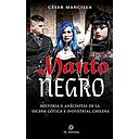 MANTO NEGRO: HISTORIA Y ANECDOTAS DE LA ESCENA GOTICA E INDUSTRAL CHILENA