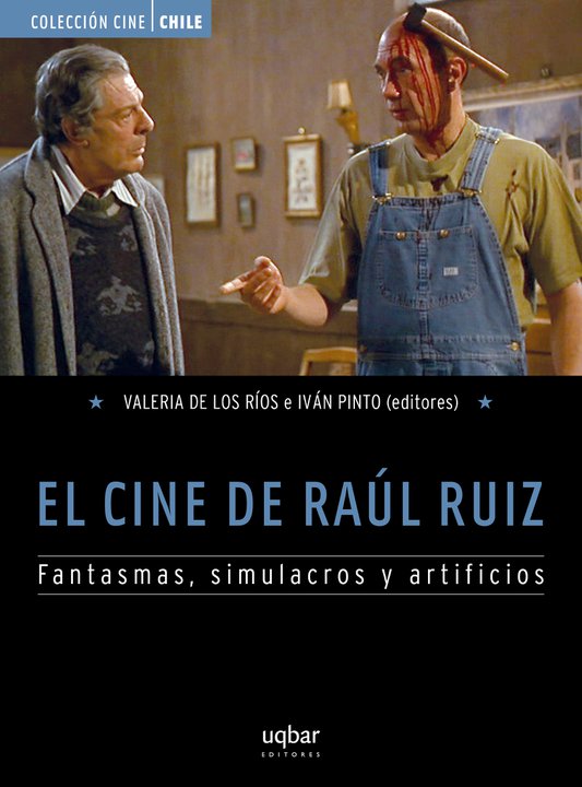 EL CINE DE RAUL RUIZ FANTASMAS, SIMULACROS Y ARTIFICIOS
