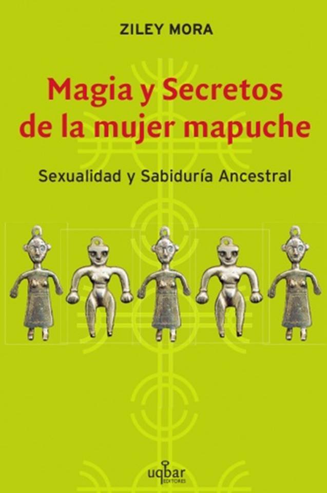 MAGIA Y SECRETOS DE LA MUJER MAPUCHE SEXUALIDAD Y SABIDURIA ANCESTRAL