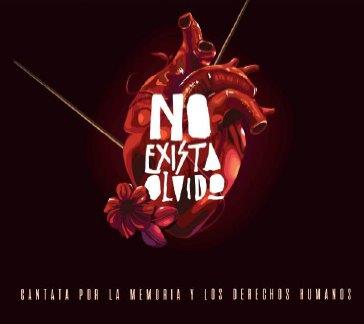 NO EXISTA OLVIDO CANTATA POR LA MEMORIA Y LOS DERECHOS HUMANOS