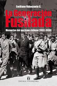 LA GENERACION FUSILADA. MEMORIAS DEL NACISMO CHILENO (1932-1938)