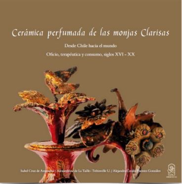 CERAMICA PERFUMADA DE LAS MONJAS CLARISAS. DESDE CHILE HACIA EL MUNDO OFICIO TERAPEUTA Y CONSUMO SIGLOS XVI-XX