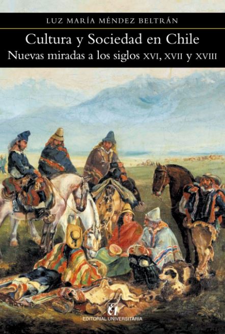 CULTURA Y SOCIEDAD EN CHILE. NUEVAS MIRADAS A LOS SIGLOS XVI, XVII Y XVIII