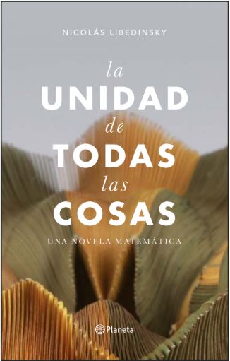 LA UNIDAD DE TODAS LAS COSAS. UNA NOVELA MATEMATICA