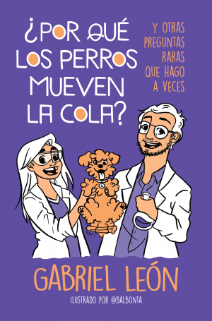 ¿POR QUE LOS PERROS MUEVEN LA COLA? Y OTRAS PREGUNTAS RARAS QUE HAGO A VECES