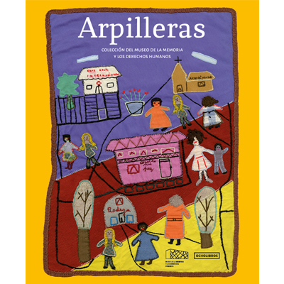 ARPILLERAS: COLECCION DEL MUSEO DE LA MEMORIA