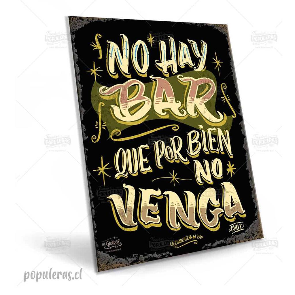 CARTEL GRANDE NO HAY BAR QUE POR BIEN NO VENGA (35 x 25)