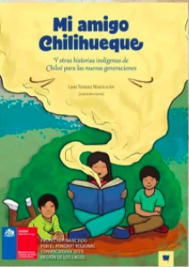 MI AMIGO CHILIHUEQUE Y OTRAS HISTORIAS INDIGENAS DE CHILOE PARA LAS NUEVAS GENERACIONES