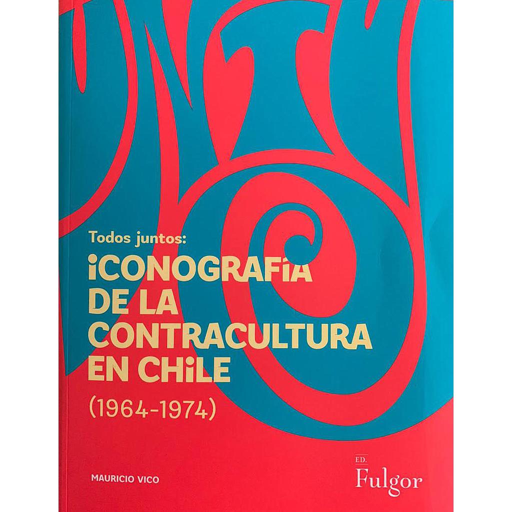 TODOS JUNTOS: ICONOGRAFIA DE LA CONTRACULTURA EN CHILE (1964-1974)