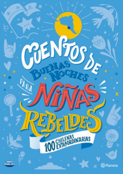 CUENTOS DE BUENAS NOCHES PARA NIÑAS REBELDES CIEN CHILENAS EXTRAORDINARIAS