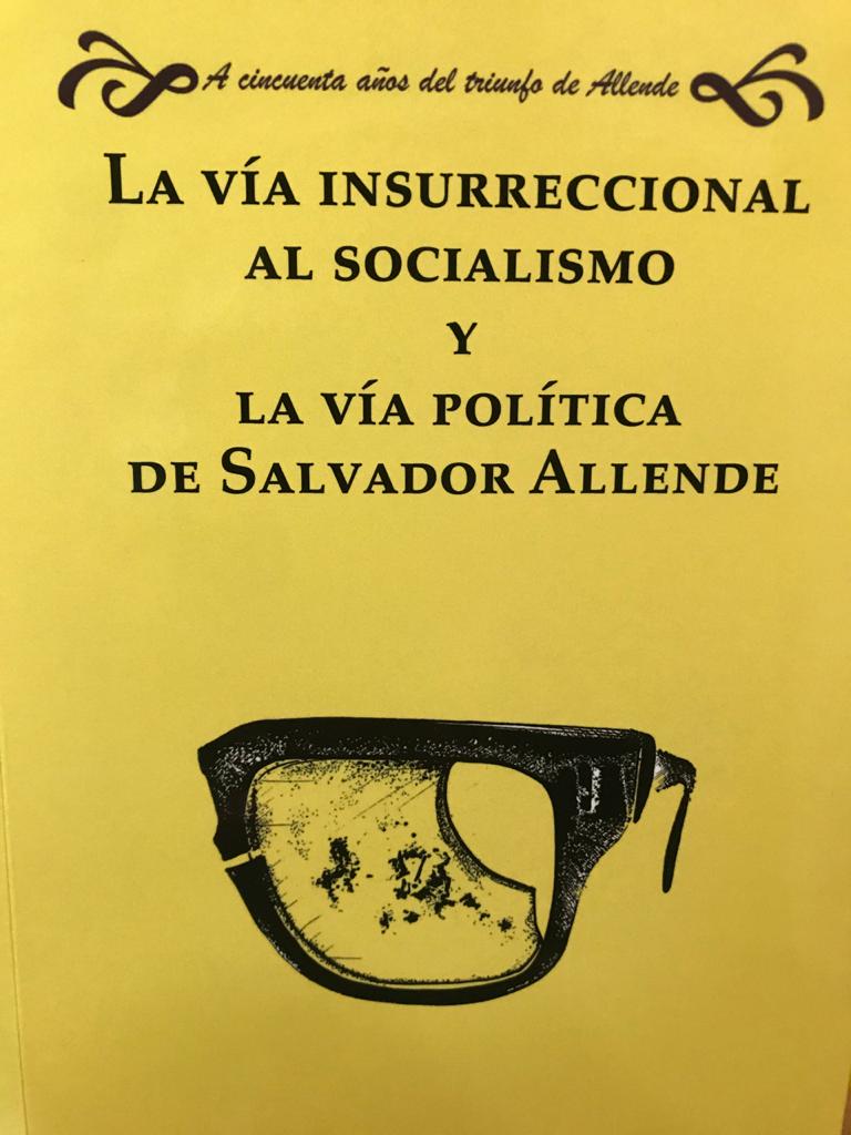 LA VIA INSURRECCIONAL AL SOCIALISMO Y LA VIA POLITICA DE SALVADOR ALLENDE