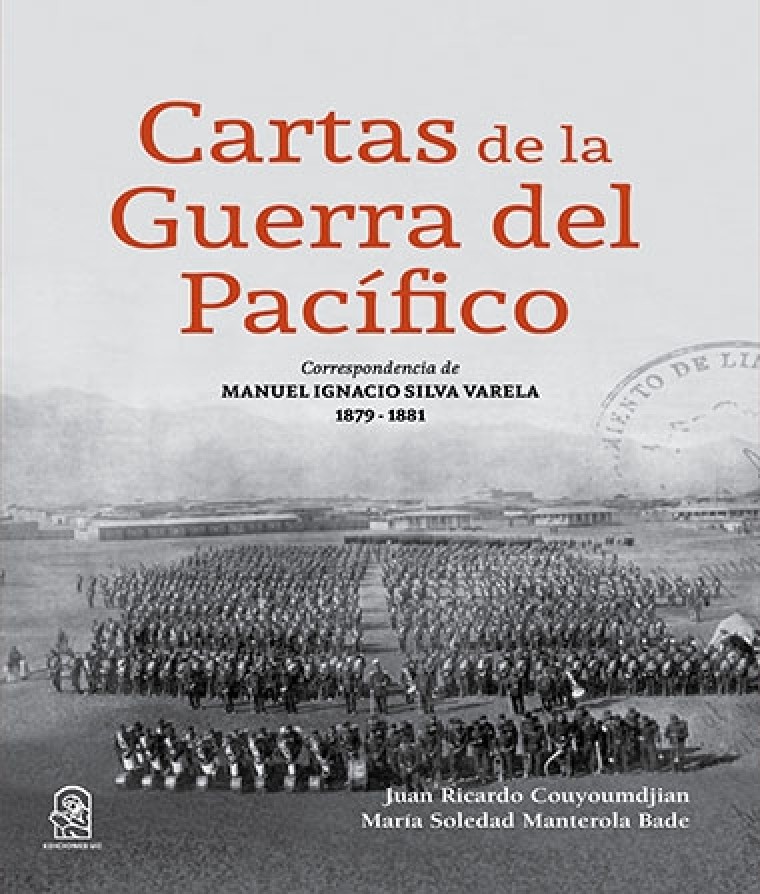 CARTAS DE LA GUERRA DEL PACIFICO. CORRESPONDENCIA DE MANUEL IGNACIO SILVA VARELA 1879-1881