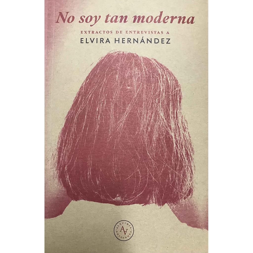 NO SOY TAN MODERNA. EXTRACTOS DE ENTREVISTAS A ELVIRA HERNANDEZ