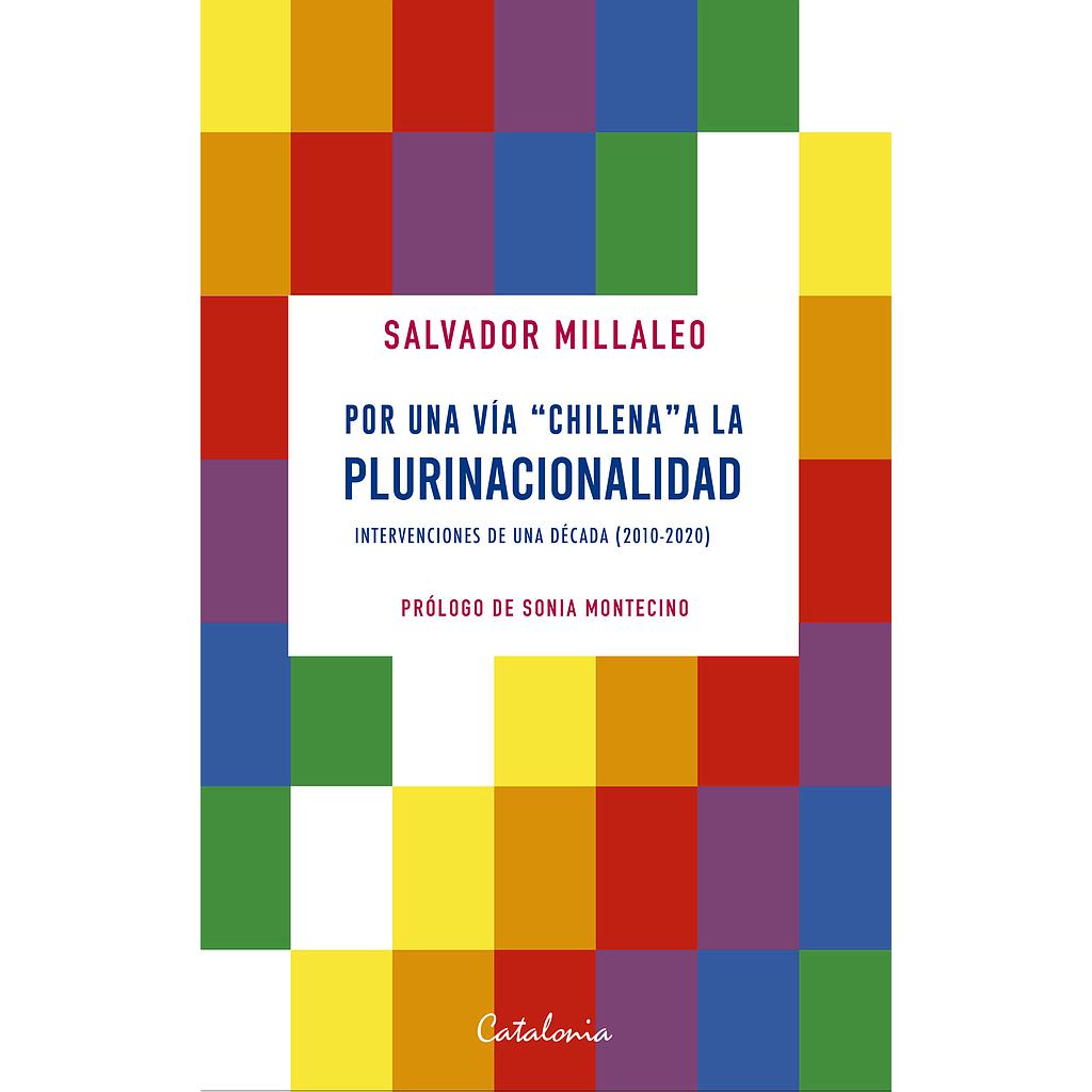 POR UNA VIA CHILENA A LA PLURINACIONALIDAD INTERVENCIONES DE UNA DECADA (2010-2020)