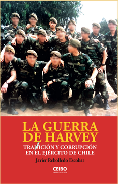 LA GUERRA DE HARVEY TRADICION Y CORRUPCION EN EL EJERCITO DE CHILE