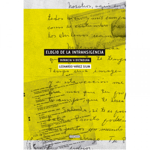 ELOGIO DE LA INTRANSIGENCIA. INFANCIA Y DICTADURA
