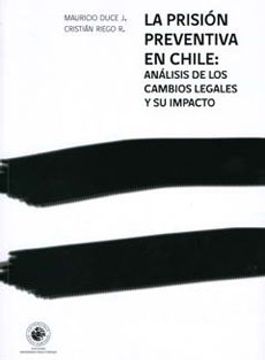 LA PRISION PREVENTIVA EN CHILE: ANALISIS DE LS CAMBIOS LEGALES Y SU IMPACTO