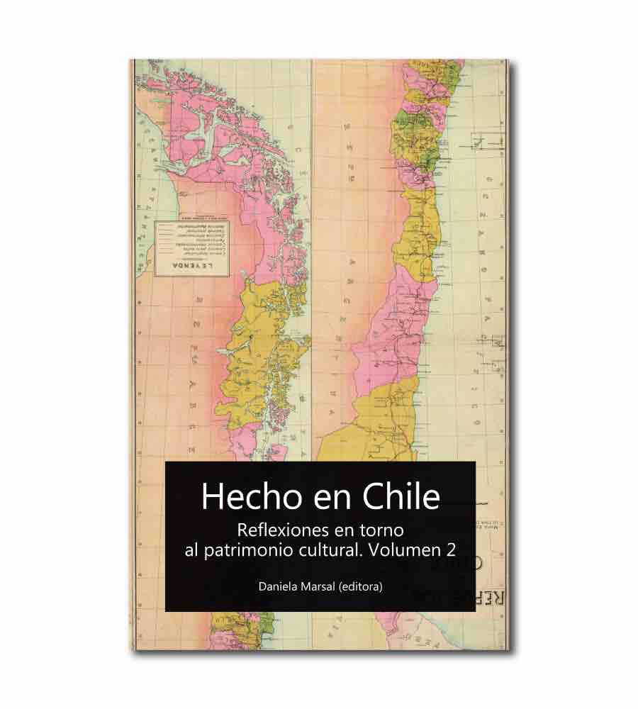 HECHO EN CHILE. VOL. 2 REFLEXIONES EN TORNO AL PATRIMONIO CULTURAL