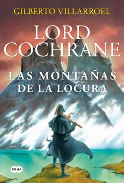 LORD COCHRANE Y LAS MONTAÑAS DE LA LOCURA
