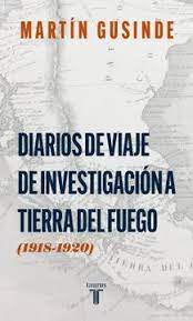 DIARIOS DE VIAJE DE INVESTIGACIÓN A TIERRA DEL FUEGO (1918-1920)