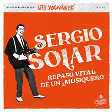 SERGIO SOLAR. REPASO VITAL DE UN MUSIQUERO (MUSICO FUNDADOR DE LOS WAWANCO)