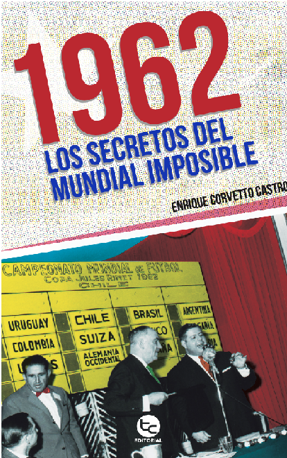 1962: LOS SECRETOS DEL MUNDIAL IMPOSIBLE