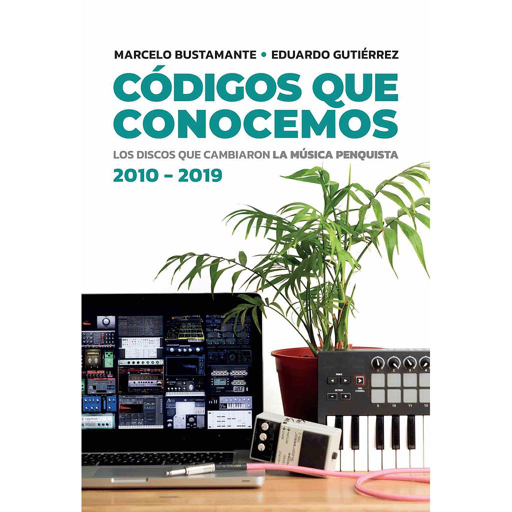 CODIGOS QUE CONOCEMOS. LOS DISCOS QUE CAMBIARON LA MUSICA PENQUISTA 2010 - 2019
