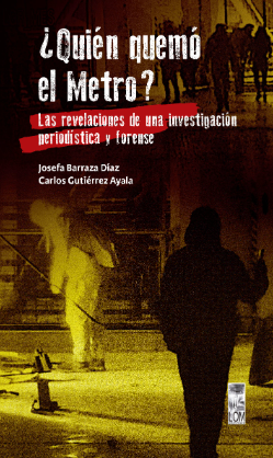 ¿QUIEN QUEMO EL METRO? LAS REVELACIONES DE UNA INVESTIGACION PERIODISTICA Y FORENSE