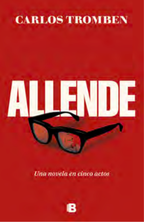 ALLENDE. UNA NOVELA EN CINCO ACTOS