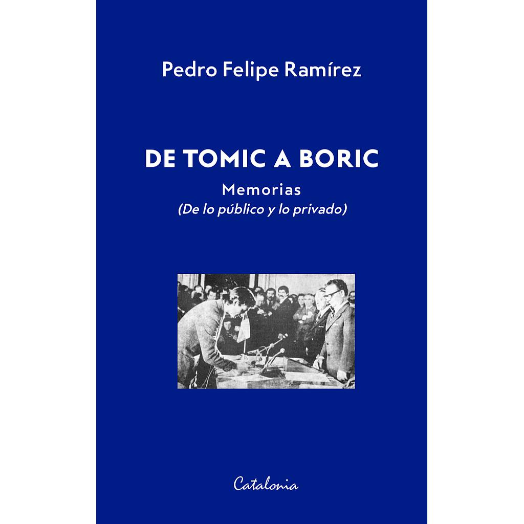 DE TOMIC A BORIC. MEMORIAS (DE LO PUBLICO Y PRIVADO)
