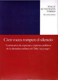 CIEN VOCES ROMPEN EL SILENCIO. TESTIMONIOS DE EXPRESOS Y EXPRESAS POLITICOS DE LA DICTADURA MILITAR EN CHILE (1973-1990)