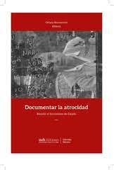 DOCUMENTAR LA ATROCIDAD. RESISTIR EL TERRORISMO DE ESTADO
