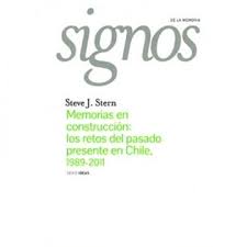 MEMORIAS EN CONSTRUCCIÓN: LOS RETOS DEL PASADO Y PRESENTE EN CHILE,1989-2011 . (COLECCIÓN SIGNOS DE LA MEMORIA)