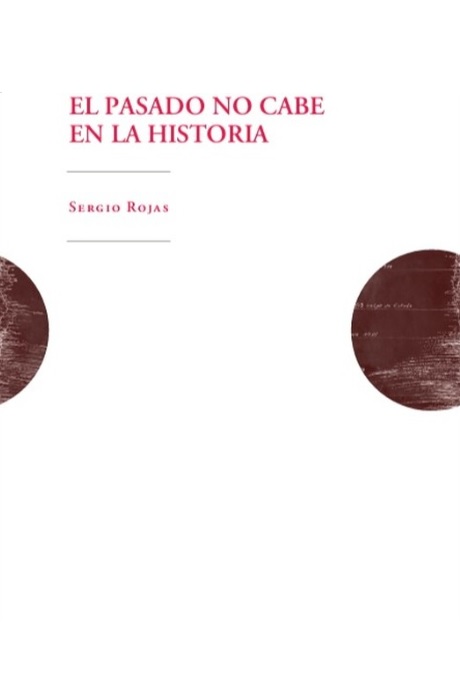 EL PASADO NO CABE EN LA HISTORIA