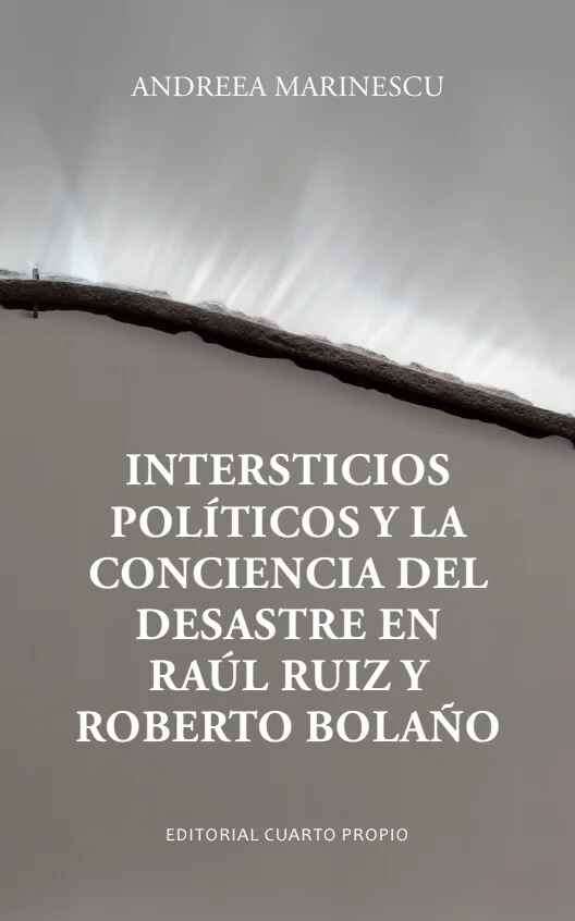 INTERSTICIOS POLITICOS Y LA CONCIENCIA DEL DESASTRE EN RAUL RUIZ Y ROBERTO BOLAÑO