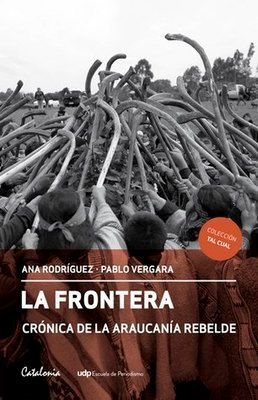 LA FRONTERA CRONICA DE LA ARAUCANIA REBELDE