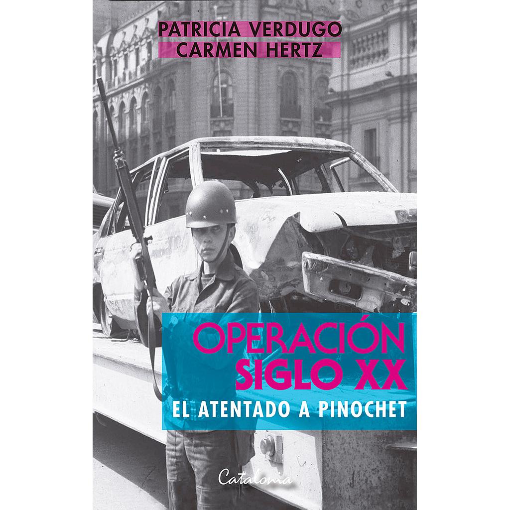 OPERACION SIGLO XX. EL ATENTADO A PINOCHET